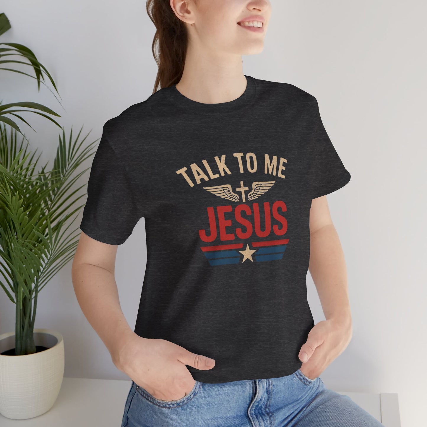 Unisex Tee - 'Talk to Me Jesus' - Faith and Freedom Collection